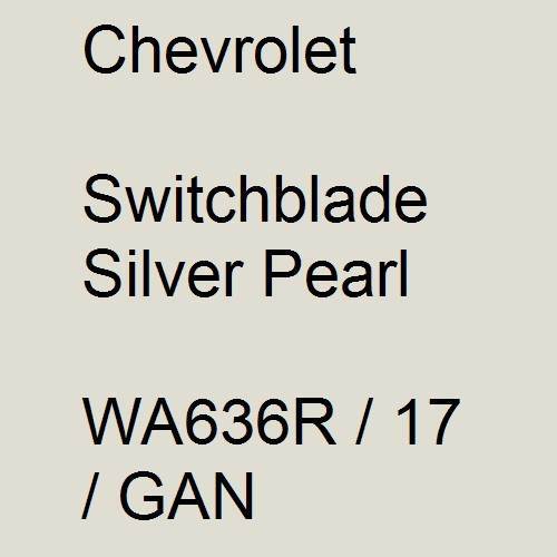 Chevrolet, Switchblade Silver Pearl, WA636R / 17 / GAN.